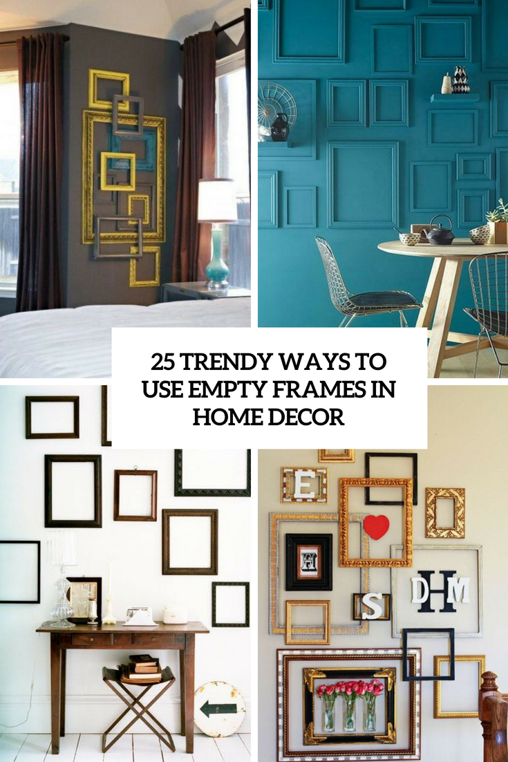 25 Trendy Ways To Use Empty Frames In Home Decor - Digsdigs