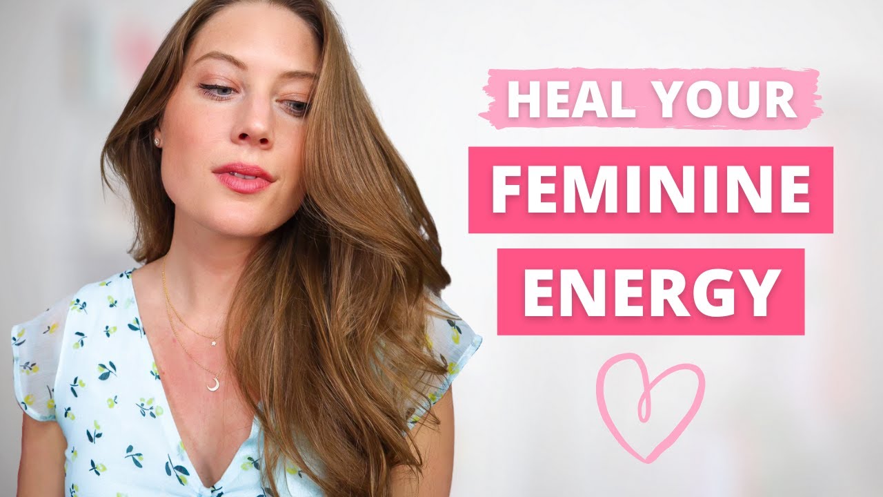 How To Heal Wounded Feminine Energy