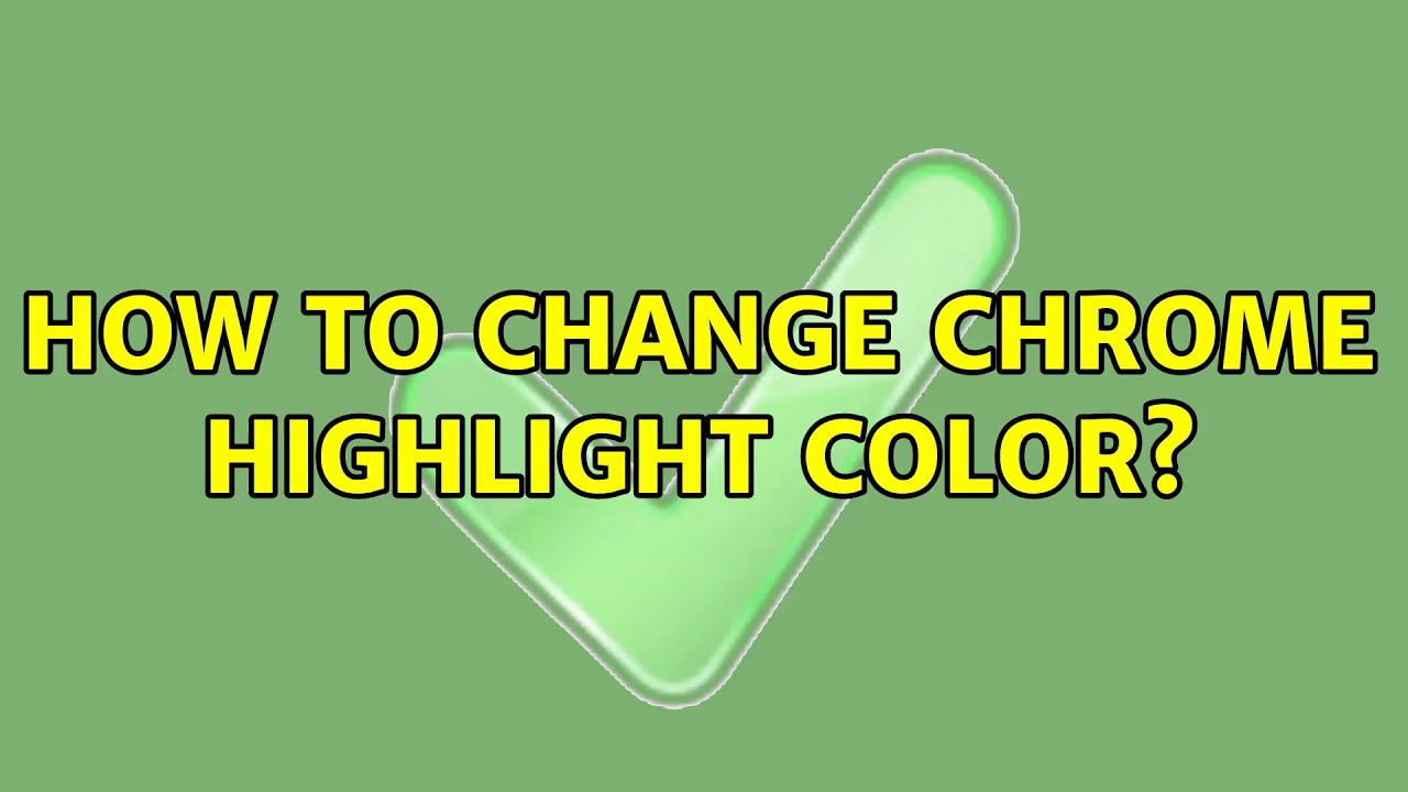How To Change The Highlight Color In Chrome
