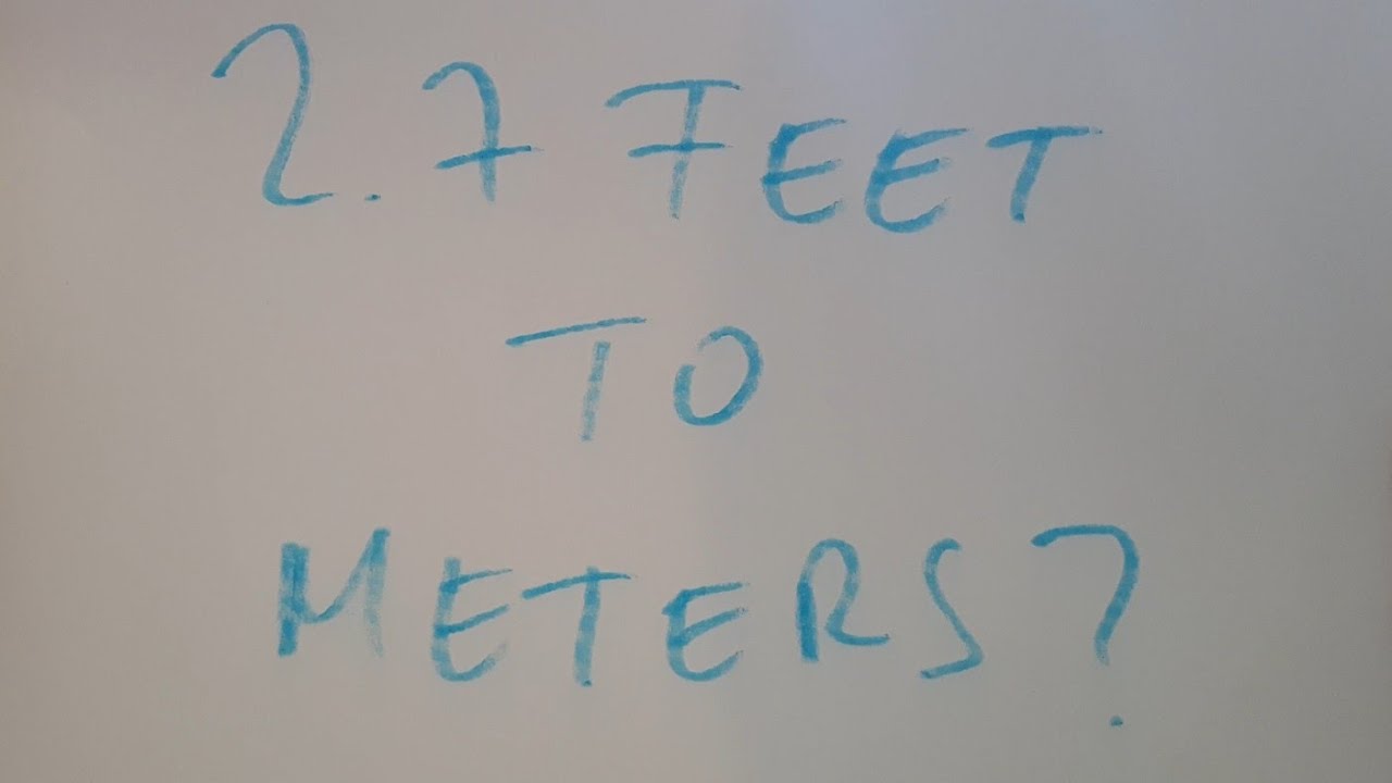 How Long Is 2.7 Meters In Feet