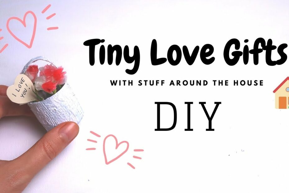 Diy Tiny Love Gifts With Stuff Around The House | Handmade Gifts For  Boyfriend Or Girlfriend - Youtube