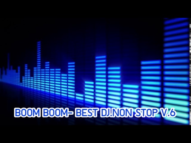 Tổng Hợp 12 Dj Boom Boom Nonstop Update