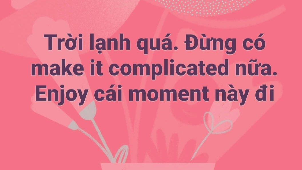 Trào Lưu 'Enjoy Cái Moment Này': Dùng Tiếng Việt Chèn Tiếng Anh, Thời  Thượng Hay Khó Chịu?